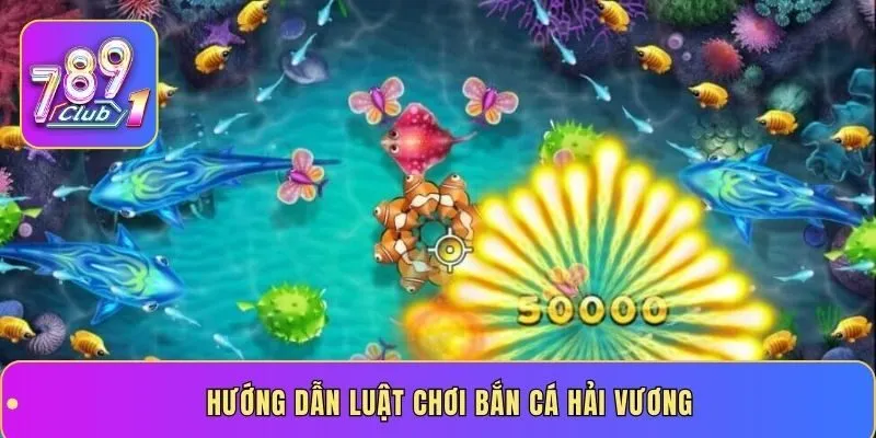 Hướng dẫn luật chơi bắn cá Hải Vương