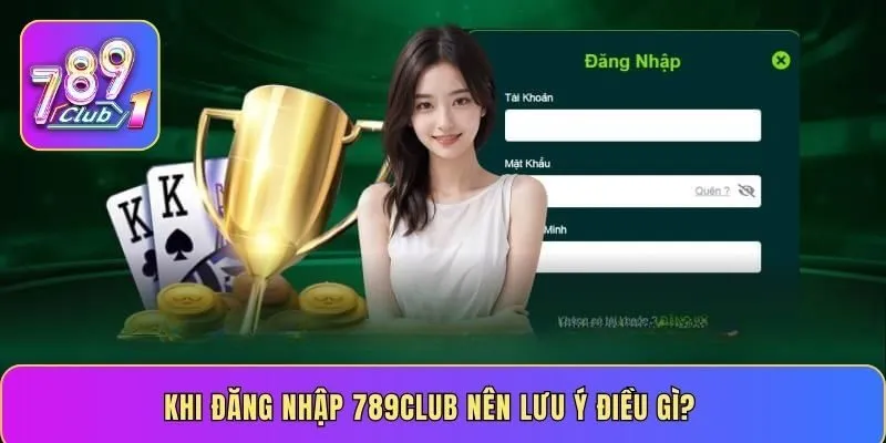 Khi đăng nhập 789CLUB nên lưu ý điều gì?