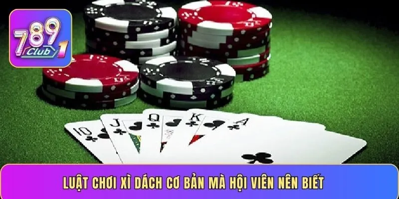 Luật chơi xì dách cơ bản mà hội viên nên biết
