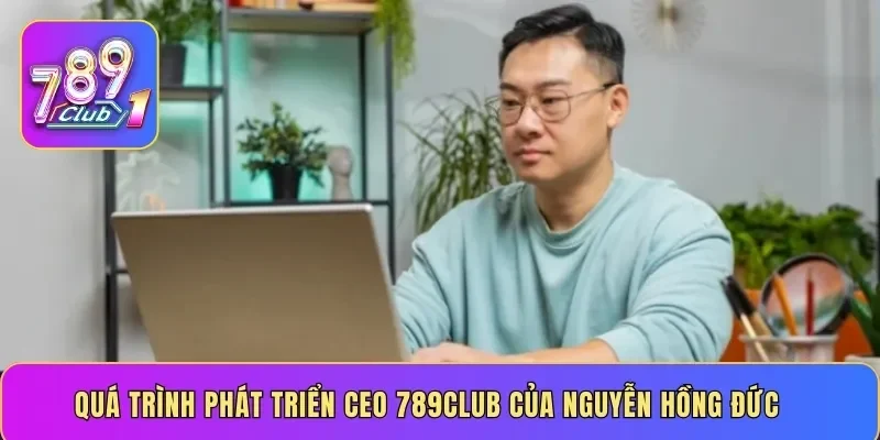 Quá trình phát triển 789 club của Nguyễn Hồng Đức